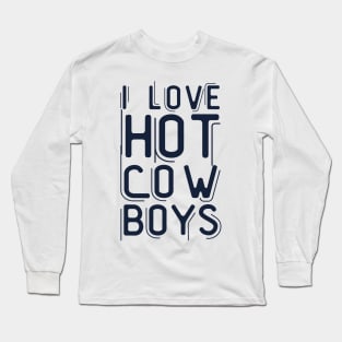 I love hot cowboys Long Sleeve T-Shirt